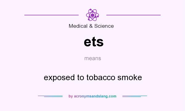What does ets mean? It stands for exposed to tobacco smoke