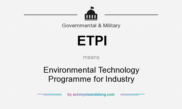 What does ETPI mean? It stands for Environmental Technology Programme for Industry