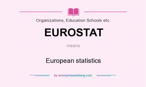 What does EUROSTAT mean? It stands for European statistics