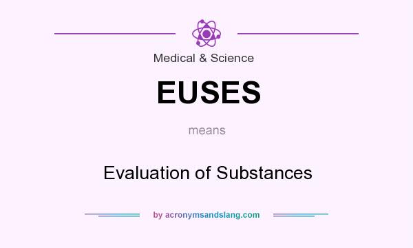 What does EUSES mean? It stands for Evaluation of Substances