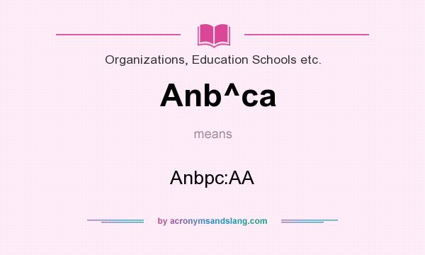 What does Anb^ca mean? It stands for Anbpc:AA