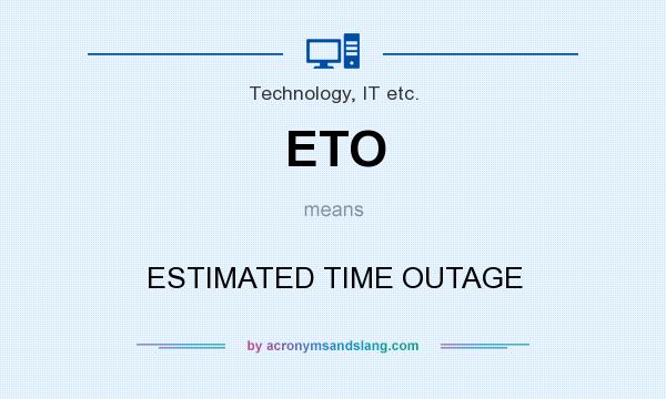 What does ETO mean? It stands for ESTIMATED TIME OUTAGE