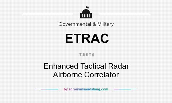 What does ETRAC mean? It stands for Enhanced Tactical Radar Airborne Correlator