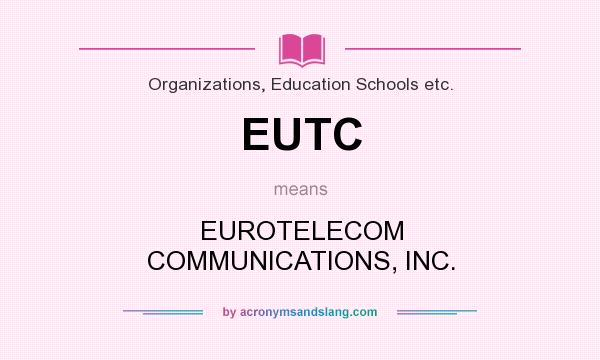 What does EUTC mean? It stands for EUROTELECOM COMMUNICATIONS, INC.