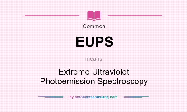 What does EUPS mean? It stands for Extreme Ultraviolet Photoemission Spectroscopy