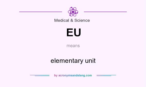 What does EU mean? It stands for elementary unit