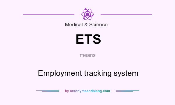 What does ETS mean? It stands for Employment tracking system
