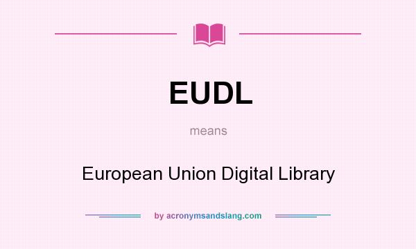 What does EUDL mean? It stands for European Union Digital Library