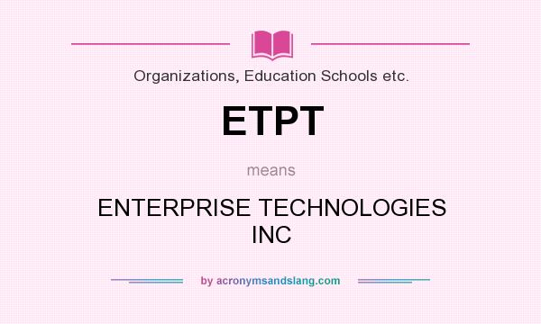What does ETPT mean? It stands for ENTERPRISE TECHNOLOGIES INC