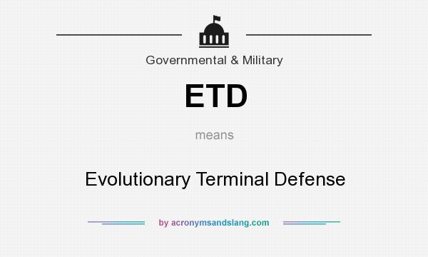 What does ETD mean? It stands for Evolutionary Terminal Defense