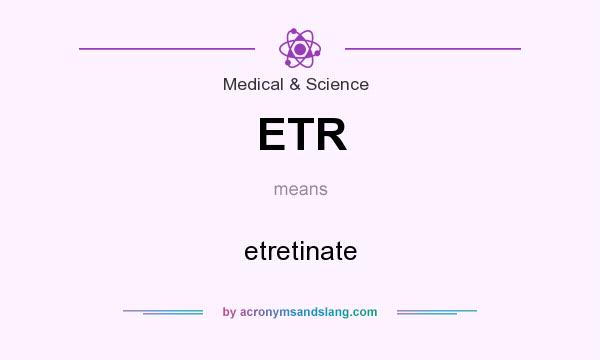 What does ETR mean? It stands for etretinate