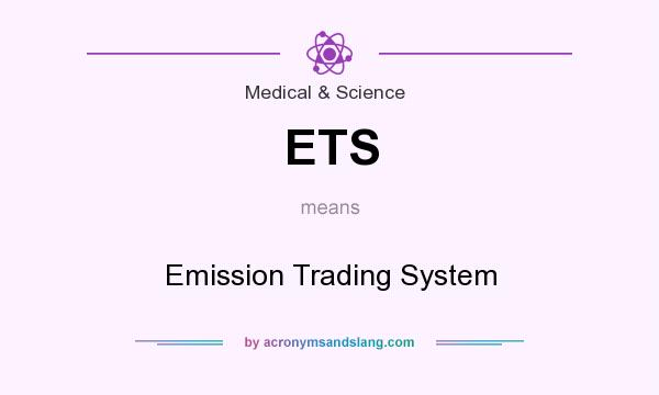 What does ETS mean? It stands for Emission Trading System