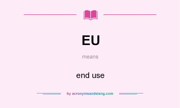What does EU mean? It stands for end use