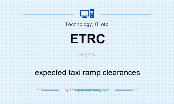 What does ETRC mean? It stands for expected taxi ramp clearances