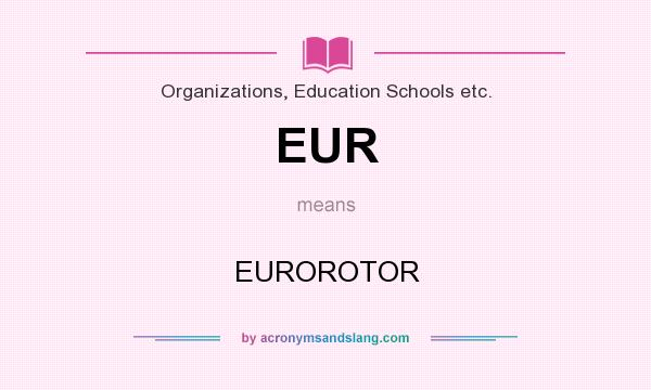 What does EUR mean? It stands for EUROROTOR