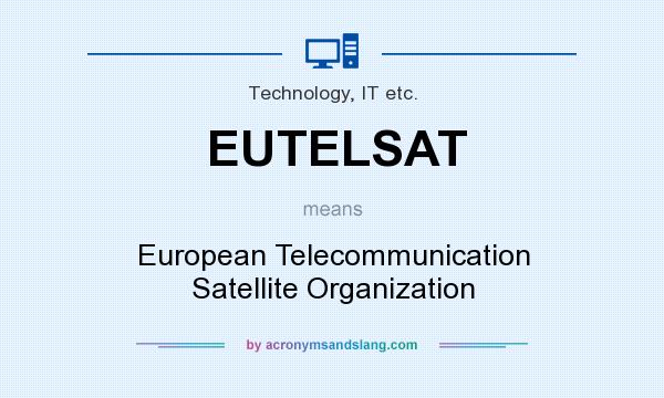 What does EUTELSAT mean? It stands for European Telecommunication Satellite Organization