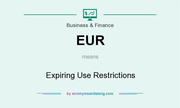 What does EUR mean? It stands for Expiring Use Restrictions