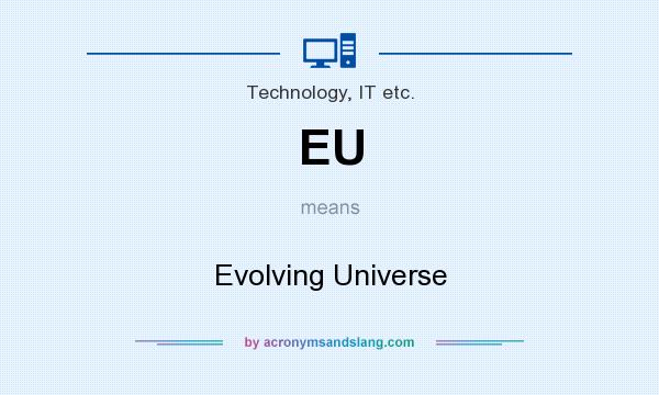 What does EU mean? It stands for Evolving Universe