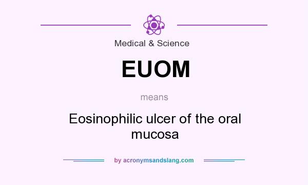 What does EUOM mean? It stands for Eosinophilic ulcer of the oral mucosa