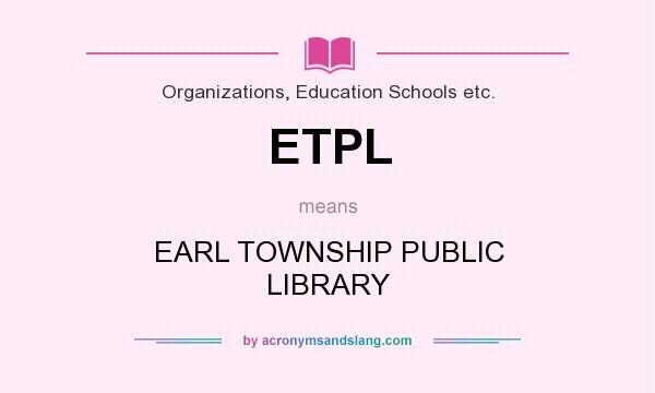What does ETPL mean? It stands for EARL TOWNSHIP PUBLIC LIBRARY