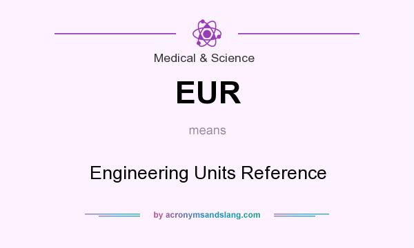 What does EUR mean? It stands for Engineering Units Reference