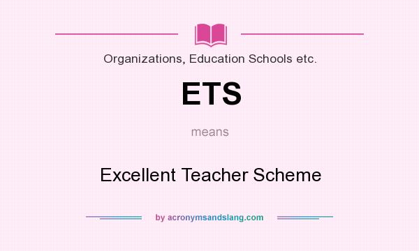 What does ETS mean? It stands for Excellent Teacher Scheme