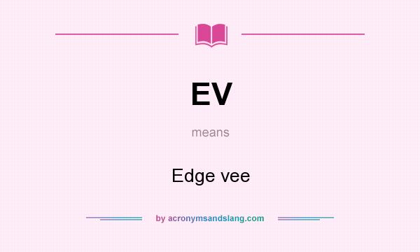 What does EV mean? It stands for Edge vee