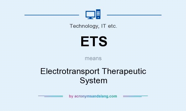 What does ETS mean? It stands for Electrotransport Therapeutic System