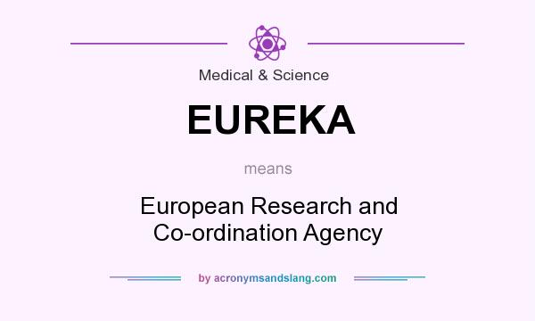 What does EUREKA mean? It stands for European Research and Co-ordination Agency