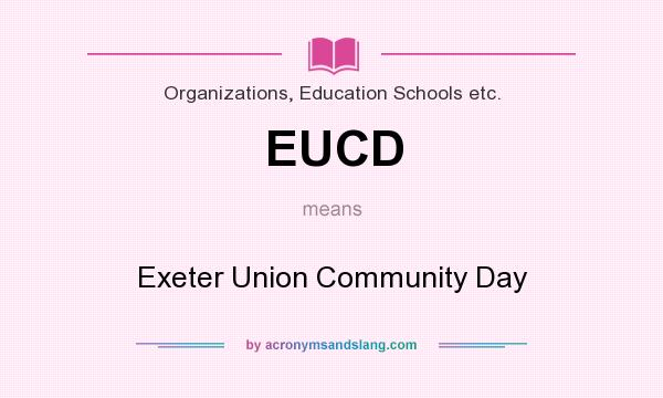What does EUCD mean? It stands for Exeter Union Community Day