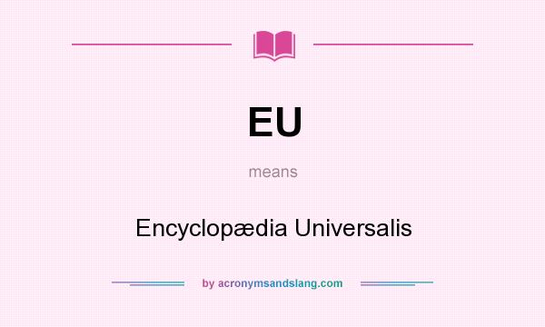 What does EU mean? It stands for Encyclopædia Universalis