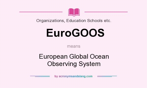 What does EuroGOOS mean? It stands for European Global Ocean Observing System
