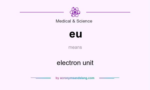 What does eu mean? It stands for electron unit