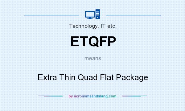 What does ETQFP mean? It stands for Extra Thin Quad Flat Package