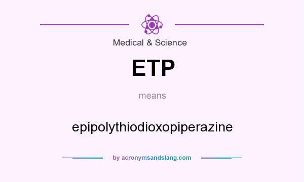 What does ETP mean? It stands for epipolythiodioxopiperazine