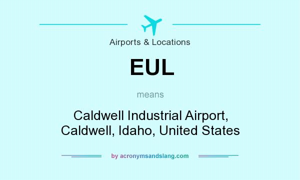 What does EUL mean? It stands for Caldwell Industrial Airport, Caldwell, Idaho, United States