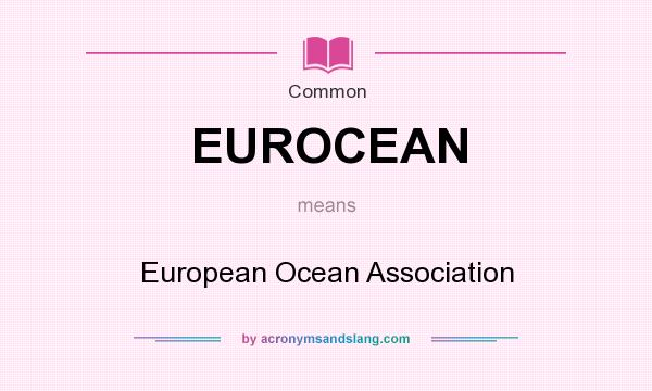 What does EUROCEAN mean? It stands for European Ocean Association