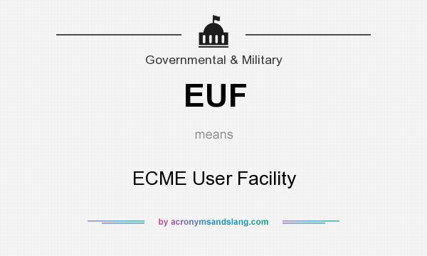 What does EUF mean? It stands for ECME User Facility