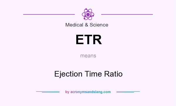 What does ETR mean? It stands for Ejection Time Ratio