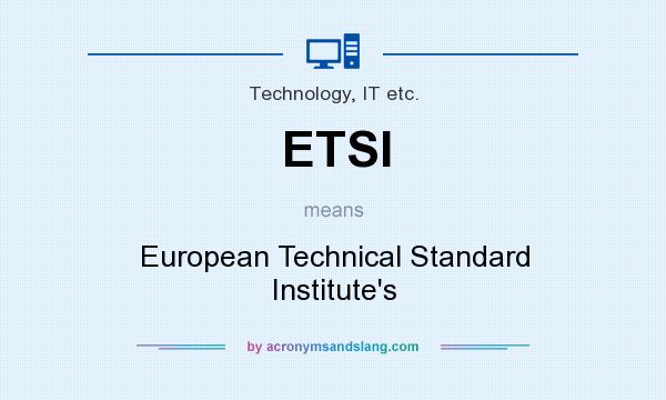 What does ETSI mean? It stands for European Technical Standard Institute`s