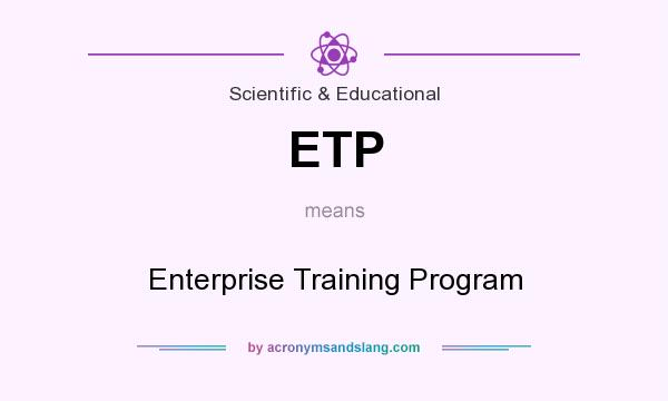 What does ETP mean? It stands for Enterprise Training Program