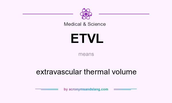 What does ETVL mean? It stands for extravascular thermal volume
