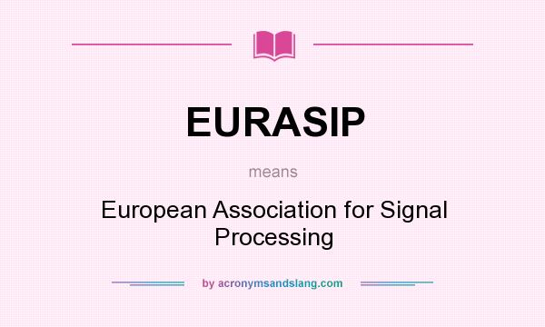 What does EURASIP mean? It stands for European Association for Signal Processing