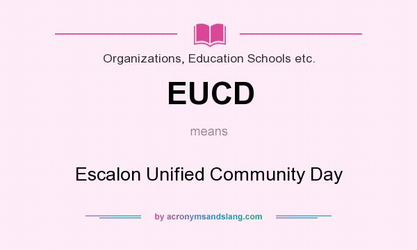 What does EUCD mean? It stands for Escalon Unified Community Day