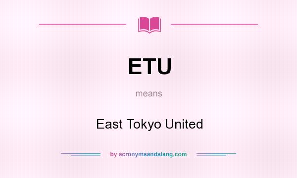 What does ETU mean? It stands for East Tokyo United