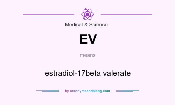 What does EV mean? It stands for estradiol-17beta valerate
