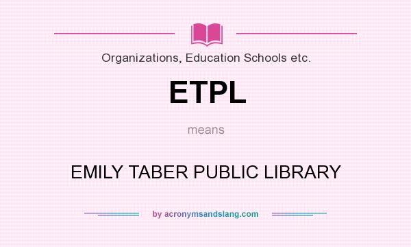 What does ETPL mean? It stands for EMILY TABER PUBLIC LIBRARY