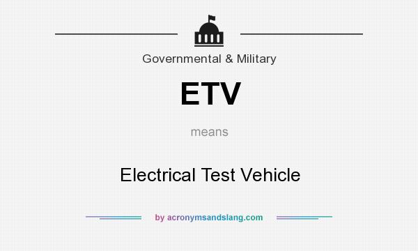 What does ETV mean? It stands for Electrical Test Vehicle