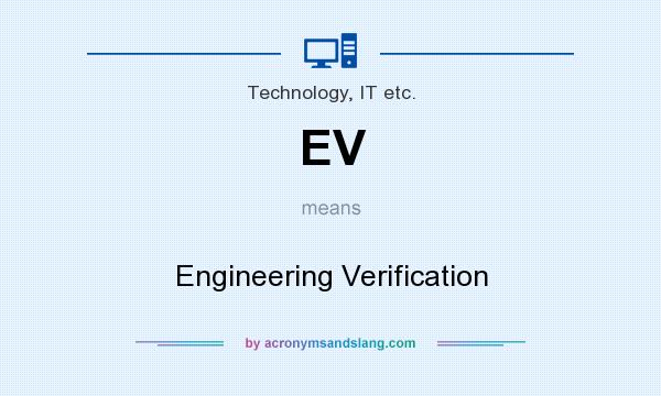What does EV mean? It stands for Engineering Verification