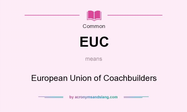 What does EUC mean? It stands for European Union of Coachbuilders